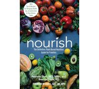 Nourish: The Definitive Plant-Based Nutrition Guide for Families--With Tips & Recipes for Bringing Health, Joy, & Connection to Your Dinner Table