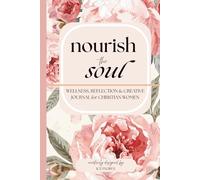 Nourish the Soul: Wellness, Reflection & Creative Journal for Christian Women