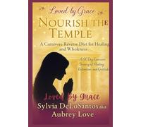 Nourish the Temple A Carnivore Reverse Diet for Healing and Wholeness: A 90-Day Carnivore Journey of Healing, Restoration, and Gratitude