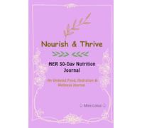 Nourish & Thrive: HER 30-Day Nutrition Journal; An Undated Food, Hydration & Wellness Journal