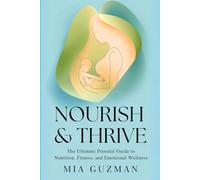 Nourish & Thrive: The Ultimate Prenatal Guide to Nutrition, Fitness, and Emotional Wellness