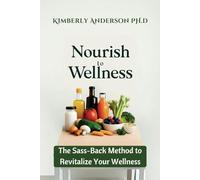 Nourish to Wellness: The Sass-Back Method to Revitalize Your Wellness