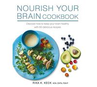 Nourish Your Brain Cookbook: Discover how to keep your brain healthy with 60 delicious recipes