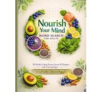 Nourish Your Mind Word Search for Adults: 50 Healthy Eating Puzzles Across 10 Chapters with Coloring Pages | Superfoods, Keto, Vegan, Vitamins, Whole Grains, Detox & Fitness Nutrition