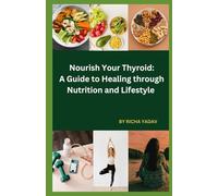 Nourish Your Thyroid: A Guide to Healing through Nutrition and Lifestyle: Effortless Thyroid Harmony: Your Stress-Free Wellness Ride