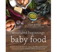 Nourished Beginnings Baby Food: Nutrient-Dense Recipes - Paperback NEW Kohley,