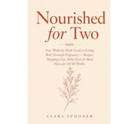 Nourished for Two: Your Week-by-Week Guide to Eating Well Through Pregnancy