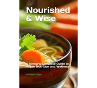 Nourished & Wise: A Senior's Complete Guide to Vegan Nutrition and Wellness