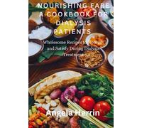 Nourishing fare a cookbook for dialysis patients: Wholesome Recipes to Nourish and Satisfy During Dialysis Treatment