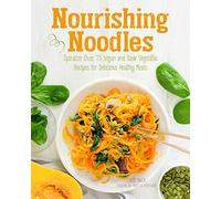 Nourishing Noodles: Spiralize 75 Vegan and Raw Vegetable Recipes for Delicious Healthy Meals