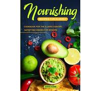 Nourishing Recipes for Elderly: Cookbook for the Elderly; Savory, Satisfying Dishes for Seniors