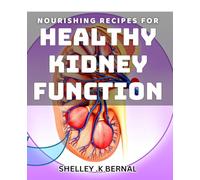 Nourishing Recipes for Healthy Kidney Function: Discover the Ultimate Nutritional Guide for Optimal Kidney Health.