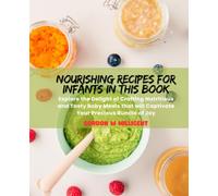 Nourishing Recipes for Infants in this Book: Explore the Delight of Crafting Nutritious and Tasty Baby Meals that will Captivate Your Precious Bundle of Joy