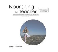 Nourishing the Teacher: Inquiries, Contemplations and Insights on the Path of Yo