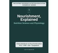 Nourishment, Explained (Volume 1): Nutrition Science and Physiology (Nourishment, Explained: The Eating Disorder Nutrition Education Series)