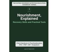 Nourishment Explained (Volume 3): Recovery Skills and Practical Tools (Nourishment, Explained: The Eating Disorder Nutrition Education Series)