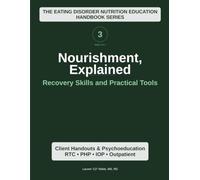 Nourishment Explained (Volume 3): Recovery Skills and Practical Tools (Nourishment, Explained: The Eating Disorder Nutrition Education Series)