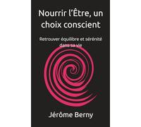 Nourrir l’Être, un choix conscient: Retrouver équilibre et sérénité dans sa vie