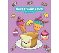 NOURRITURE KAWAÏ livre de coloriage: joli livre de coloriage alimentaire pour tous les âges, pages de coloriage mignonnes et relaxantes avec de la nourriture et des boissons Kawaii