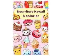 Nourriture Kawaii à colorier: livre de coloriage kawaii sur la nourriture (Le monde merveilleux des coloriages kawaii)