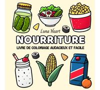 Nourriture Livre de Coloriage Audacieux et Facile: Cahier de Coloriage Anti-stress Relaxant et Satisfaisant pour Adultes et Enfants - Design Charmant et Cozy avec de Grandes Lettres