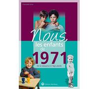 Nous, les enfants de 1971: De la naissance à l'age adulte