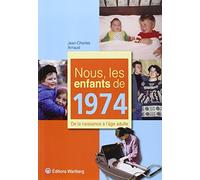 NOUS, LES ENFANTS DE 1974: De la naissance à l'âge adulte