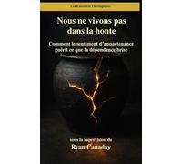 Nous ne vivons pas dans la honte: Comment le sentiment d’appartenance guérit ce que la dépendance brise: 14 (Les Essentiels Théologiques)