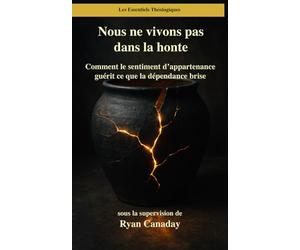 Nous ne vivons pas dans la honte: Comment le sentiment d’appartenance guérit ce que la dépendance brise: 14 (Les Essentiels Théologiques)