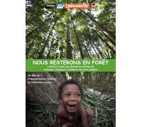 Nous resterons en forêt-L'Histoire d'une des dernières ethnies de nomades-Chasseurs-cueilleurs de Notre planète