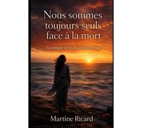 Nous sommes toujours seuls face à la mort: La solitude sacrée du dernier passage