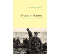 Nous y étions: 18 vétérans racontent heure par heure le D-Day