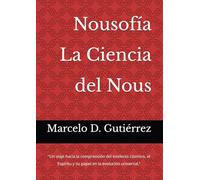 Nousofía - La Ciencia del Nous: "Un viaje hacia la comprensión del intelecto cósmico, el Espíritu y su papel en la evolución universal."