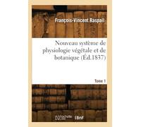 Nouveau système de physiologie végétale et de botanique. Tome 1