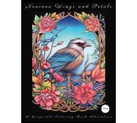 Nouveau Wings and Petals: A Greyscale Coloring Book Adventure Vol 2: 50 Beautiful Bird and Flower Coloring Pages For Relaxation, Stress Relief - Women, Teens and Seniors