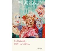 Nouveaux Contes cruels, Auguste de Villiers de l'Isle-Adam, Éditions du Curieux Astrakan (Annoté)