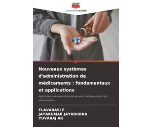 Nouveaux systèmes d'administration de médicaments : fondamentaux et applications: Approches avancées et modernes pour l'administration de médicaments