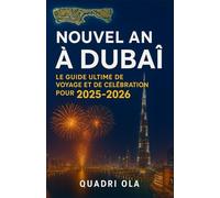 NOUVEL AN À DUBAÏ: Le guide ultime des voyages et des célébrations pour 2025-2026