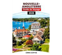 NOUVELLE-ANGLETERRE GUIDE DE VOYAGE 2026: Explorez des côtes pittoresques, des villages charmants, des sites historiques, des aventures en plein air, des joyaux cachés et des expériences inoubliables.