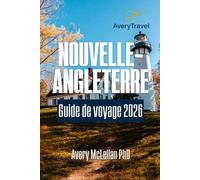 NOUVELLE-ANGLETERRE Guide de voyage 2026: Explorez des sites emblématiques, des trésors cachés, des routes panoramiques et des aventures saisonnières dans le nord-est des États-Unis