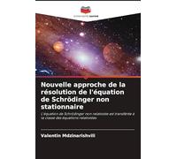 Nouvelle approche de la résolution de l'équation de Schrödinger non stationnaire: L'équation de Schrödinger non relativiste est transférée à la classe des équations relativistes