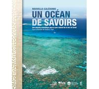 Nouvelle-Calédonie, un océan de savoirs: Une odyssée scientifique dans le parc naturel de la mer de Corail - Coédition IRD Éditions/Punc