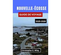 NOUVELLE-ÉCOSSE GUIDE DE VOYAGE 2025-2026: Un voyage côtier à travers le patrimoine, la nature sauvage et les merveilles du royaume atlantique du Canada