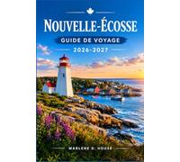 NOUVELLE-ÉCOSSE GUIDE DE VOYAGE 2026-2027: Explorez les routes côtières, les villages de pêcheurs, les phares et les sentiers du Cap-Breton.