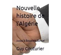Nouvelle histoire de l'Algérie: Jusqu’à Boualem Sansal