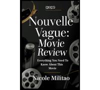 Nouvelle Vague (2025): Movie Review: Everything You Need to Know About This Movie, the Making of Breathless, and the Influence of French New Wave Cinema on Modern Filmmaking
