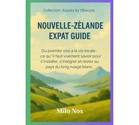 NOUVELLE-ZÉLANDE EXPAT GUIDE: Du premier visa à la vie locale : ce qu’il faut vraiment savoir pour s’installer, s’intégrer et rester au pays du long nuage blanc. (Expats by Obscyra)