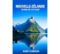 NOUVELLE-ZÉLANDE GUIDE DE VOYAGE 2025