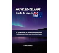 Nouvelle-Zélande Guide de voyage 2025: Un guide complet du voyageur sur les paysages les habitants et les lieux de Nouvelle-Zélande