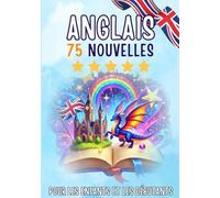 Nouvelles bilingues : français-anglais: 75 histoires courtes magiques pour les francophones qui apprennent l'anglais, avec des exercices de vocabulaire et des mots simples pour les débutants.